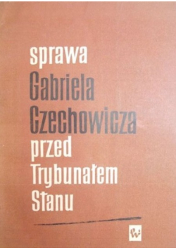Sprawa Gabriela Czechowicza przed Trybunałem Stanu