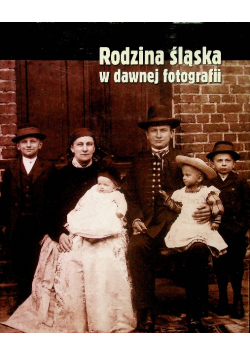 Rodzina śląska w dawnej fotografii