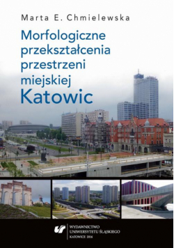 Morfologiczne przekształcenia przestrzeni miejskiej Katowic