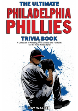 The Ultimate Philadelphia Phillies Trivia Book