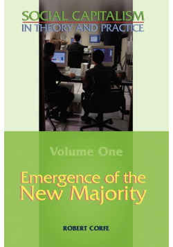 Emergence of the New Majority--Volume 1 of Social Capitalism in Theory and Practice