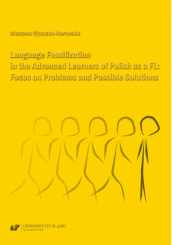 Language Fossilization in the Advanced Learners of Polish as a FL: Focus on Problems and Possible Solutions