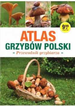 Atlas Grzybów Polski. Poradnik Grzybiarza