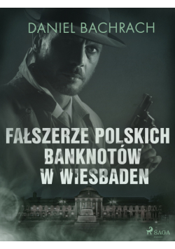 Fałszerze polskich banknotów w Wiesbaden