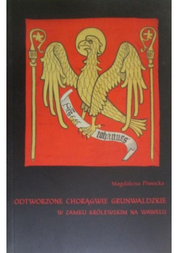 Odtworzone chorągwie grunwaldzkie w Zamku Królewskim na Wawelu