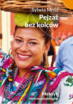 Pejzaż bez kolców. Meksyk słońcem malowany