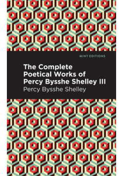 The Complete Poetical Works of Percy Bysshe Shelley Volume III