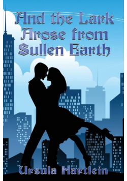 And the Lark Arose from Sullen Earth