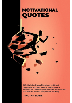 Motivational Quotes - 999+ Daily Positive Affirmations to Attract Happiness, Success, Wealth, Health, Love & Money from the Best speeches filled with wisdom to boost self esteem and positive thinking