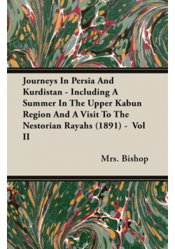Journeys In Persia And Kurdistan - Including A Summer In The Upper Kabun Region And A Visit To The Nestorian Rayahs (1891) -  Vol II