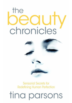 The Beauty Chronicles - Sensorial Secrets for Redefining Human Perfection