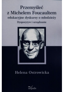 Przemyśleć z Michelem Foucaultem edukacyjne dyskursy o młodzieży