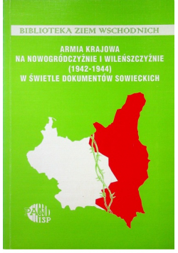 Armia Krajowa na Nowogródczyźnie i Wileńszczyźnie 1942 - 1944