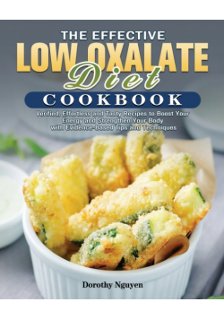 The Effective Low Oxalate Diet Cookbook