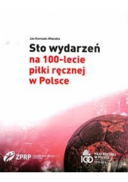 Sto wydarzeń na 100 lecie piłki ręcznej w Polsce