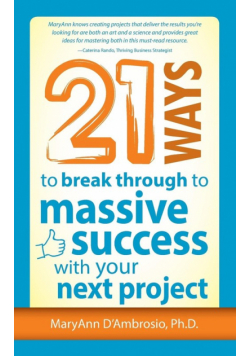 21 Ways to Break Through to Massive Success with Your Next Project