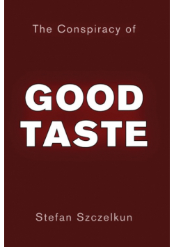 The Conspiracy of Good Taste