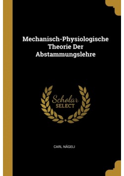 Mechanisch-Physiologische Theorie Der Abstammungslehre