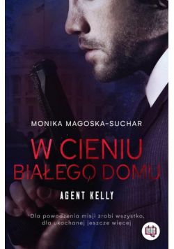 W cieniu Białego Domu. Agent Kelly. Tom 2