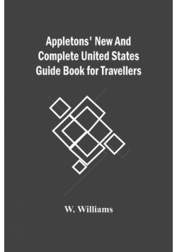 Appletons' New And Complete United States Guide Book For Travellers