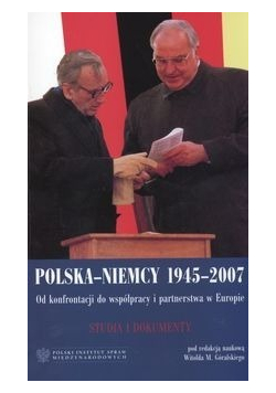 Polska Niemcy 1945-2007 Od konfrontacji do współpracy i partnerstwa w Europie