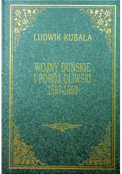 Wojny Duńskie i Pokój Oliwski 1657  1660 Reprint z 1922 r.