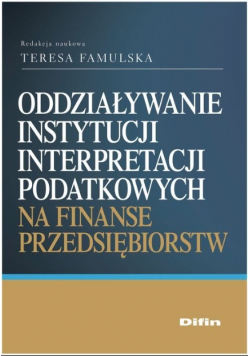 Oddziaływanie instytucji interpretacji podatkowych na finanse przedsiębiorstw