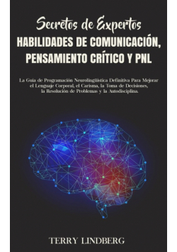 Secretos de Expertos - Habilidades de Comunicación, Pensamiento Crítico y PNL
