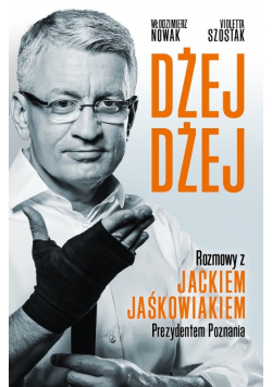 Dżej Dżej Rozmowy z Jackiem Jaśkowiakiem Prezydentem Poznania