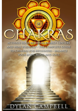 Chakras - Activate Your Internal Energy Centers and Heal Yourself