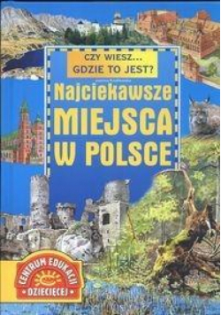 Czy wiesz.. ? Najciekawsze miejsca w Polsce