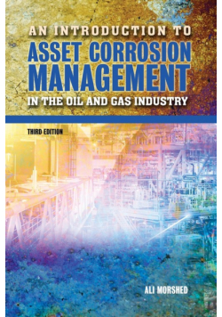 An Introduction to Asset Corrosion Management in the Oil and Gas Industry, Third Edition