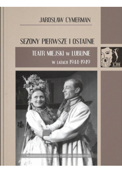 Sezony pierwsze i ostatnie. Teatr Miejski...