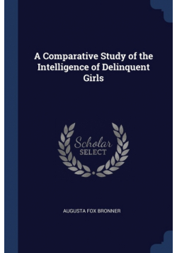 A Comparative Study of the Intelligence of Delinquent Girls