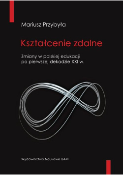 Kształcenie zdalne Zmiany w polskiej edukacji po pierwszej dekadzie XXI wieku