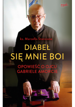 Diabeł się mnie boi. Opowieść o ojcu Gabriele Amorcie