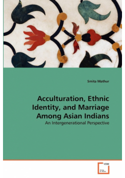 Acculturation, Ethnic Identity, and Marriage Among Asian Indians