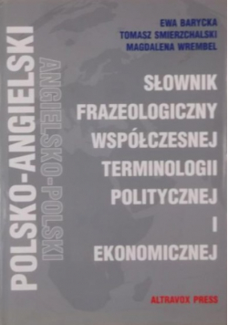 Słownik frazeologiczny współczesnej terminologii politycznej i ekonomicznej polsko angielski angielsko polski