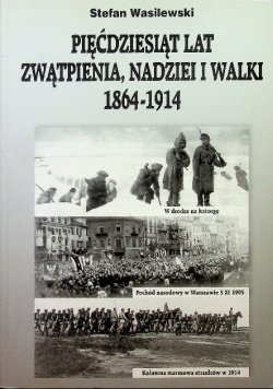 Pięćdziesiąt lat zwątpienia nadziei i walki 1864 - 1914