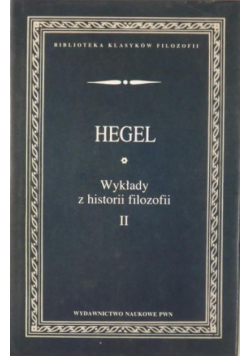 Hegel Georg Wilhelm Friedrich - Wykłady z historii filozofii Tom II