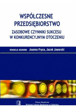 Współczesne przedsiębiorstwo Zasobowe czynniki sukcesu w konkurencyjnym otoczeniu