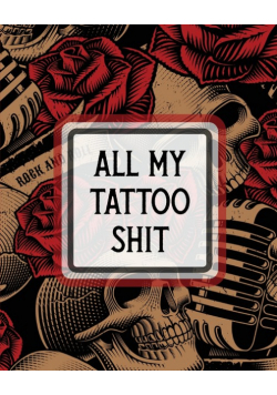 All My Tattoo Shit