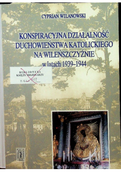 Konspiracyjna działalność duchowieństwa katolickiego na Wileńszczyźnie w latach 1939 1944