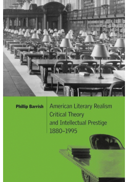 American Literary Realism, Critical Theory, and Intellectual Prestige, 1880 1995