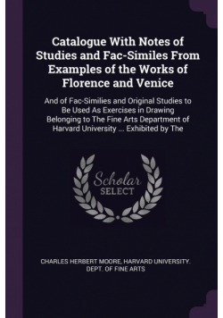 Catalogue With Notes of Studies and Fac-Similes From Examples of the Works of Florence and Venice