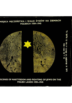 Miejsca Męczeństwa i Walki Żydów na ziemiach Polskich 1939 1945