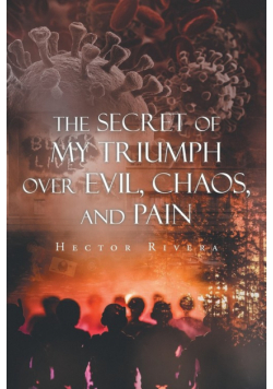 The Secret of My Triumph over Evil, Chaos, and Pain