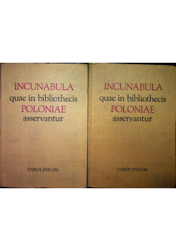 Incunabula quae in bibliothecis Poloniae asservantur Tom 1 i 2