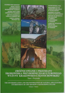 Zróżnicowanie i przemiany środowiska przyrodniczo-kulturowego Wyżyny Krakowsko-Częstochowskiej tom 1