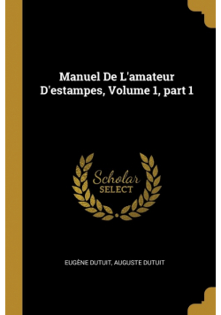 Manuel De L'amateur D'estampes, Volume 1, part 1